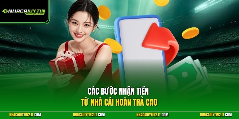 Các bước nhận tiền từ nhà cái hoàn trả cao