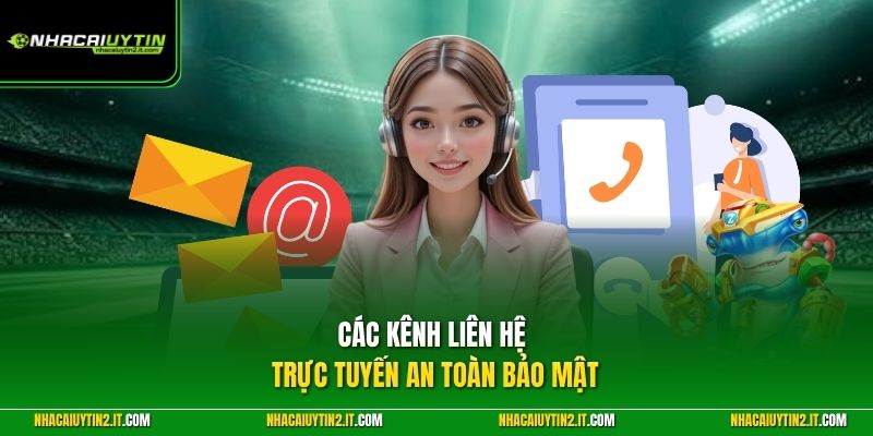 Các kênh liên hệ trực tuyến an toàn bảo mật 