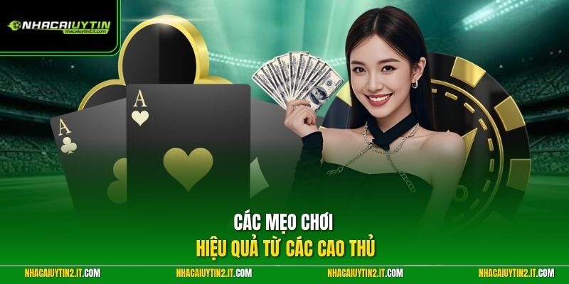 Các mẹo chơi hiệu quả từ các cao thủ