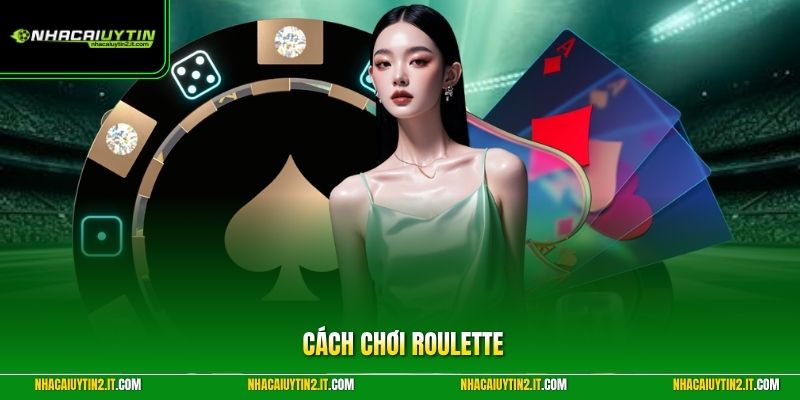 Cách Chơi Roulette – Bí Kíp Bắt Cầu Gom Tiền Sòng Bạc 2026