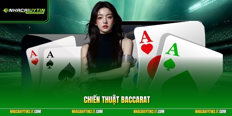 Chiến Thuật Baccarat - Nhà Cái Uy Tín Giúp Bạn Đổi Vận Thành Công