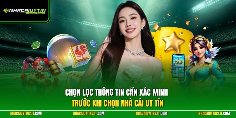 Chọn lọc thông tin cần xác minh trước khi chọn Nhà Cái Uy Tín