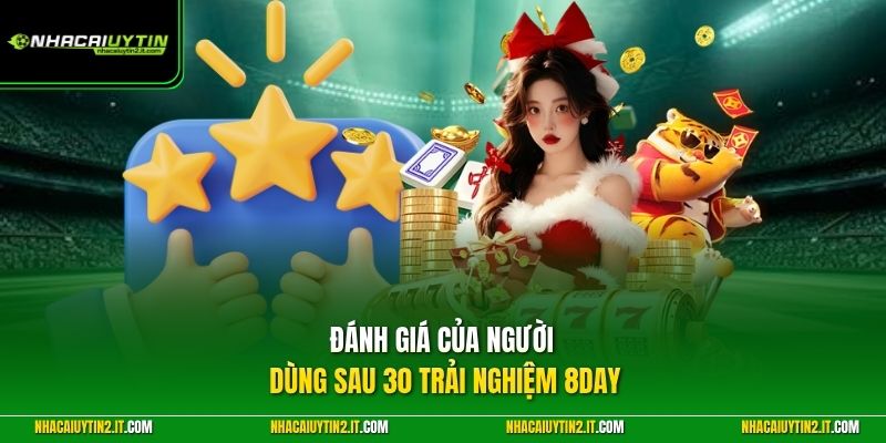 Đánh giá của người dùng sau 30 trải nghiệm 8DAY