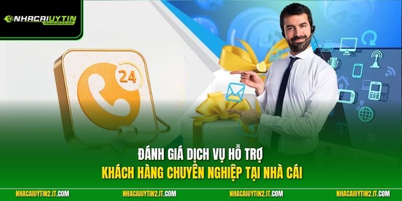 Đánh giá dịch vụ hỗ trợ khách hàng chuyên nghiệp tại nhà cái