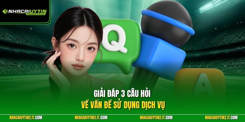 Giải đáp 3 câu hỏi về vấn đề sử dụng dịch vụ