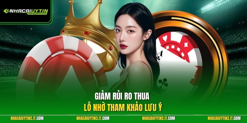 Giảm rủi ro thua lỗ nhờ tham khảo lưu ý