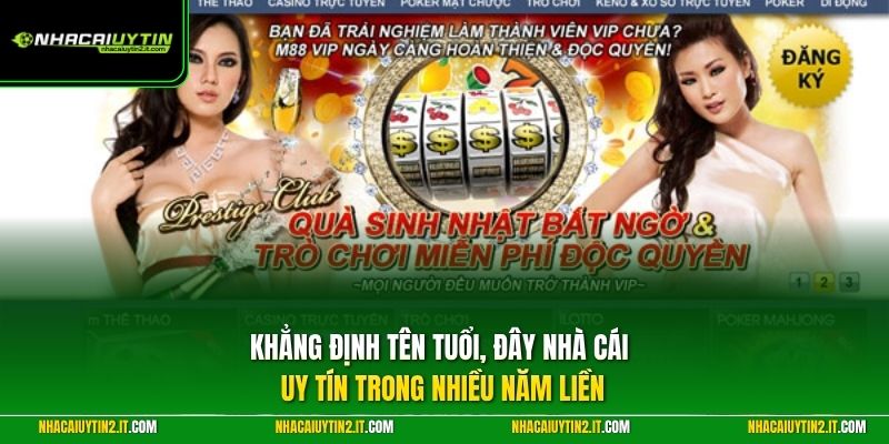 Khẳng định tên tuổi, đây Nhà Cái Uy Tín trong nhiều năm liền