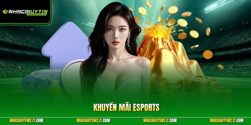 Khuyến Mãi Esports Cực Hời Tại Các Trang Cá Cược Uy Tín
