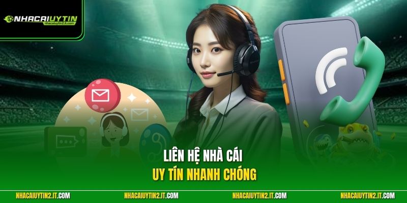 Liên hệ Nhà Cái Uy Tín nhanh chóng