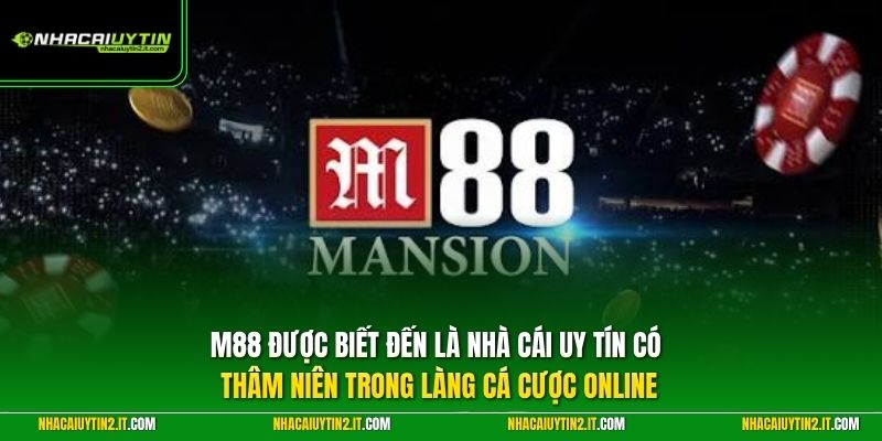 M88 được biết đến là Nhà Cái Uy Tín có thâm niên trong làng cá cược online