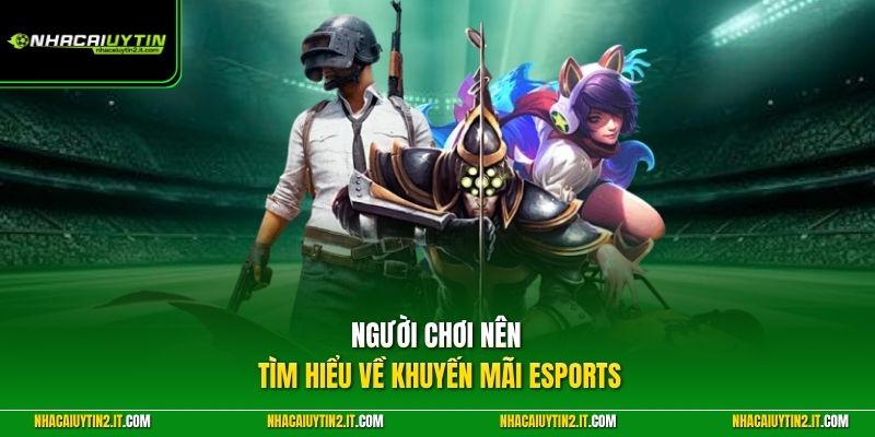 Người chơi nên tìm hiểu về khuyến mãi eSports