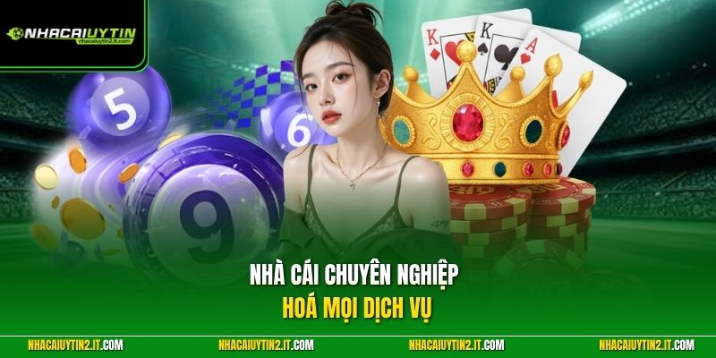 Nhà cái chuyên nghiệp hoá mọi dịch vụ