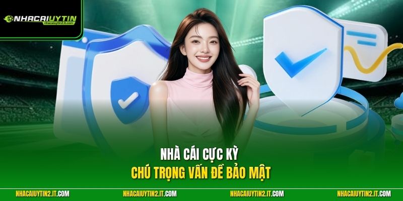 Nhà cái cực kỳ chú trọng vấn đề bảo mật