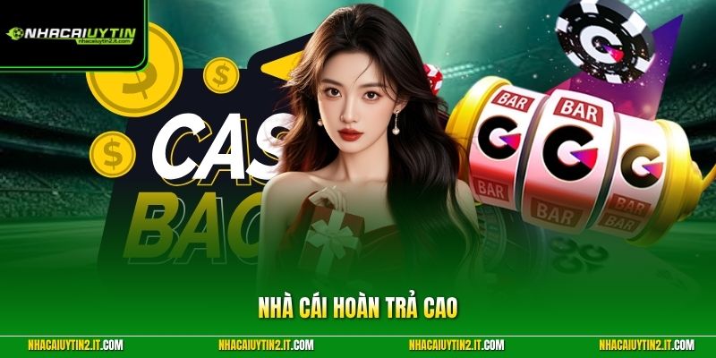 Nhà Cái Hoàn Trả Cao - Top 5 Nền Tảng Tặng Tiền Cực Khủng