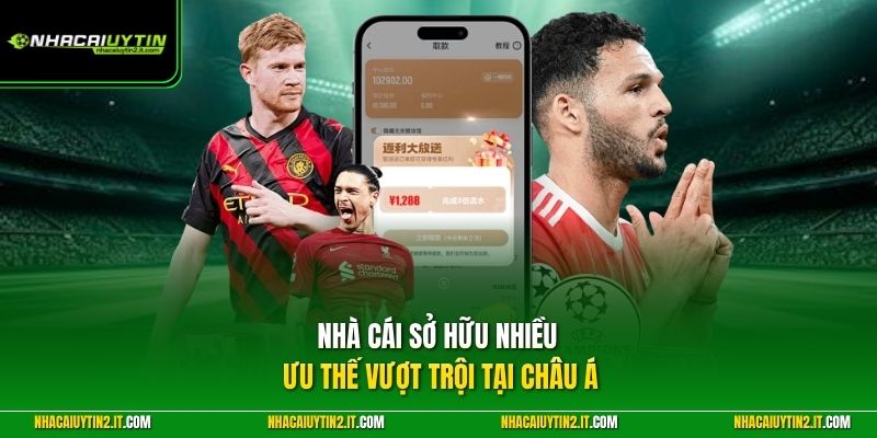 Nhà cái sở hữu nhiều ưu thế vượt trội tại châu Á
