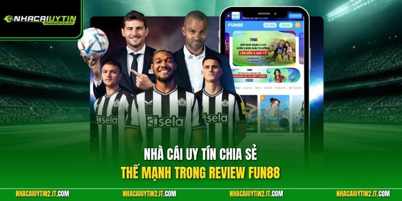 Nhà Cái Uy Tín chia sẻ thế mạnh trong review Fun88