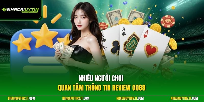 Nhiều người chơi quan tâm thông tin review GO88