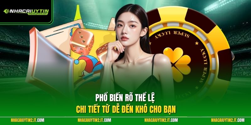 Phổ biến rõ thể lệ chi tiết từ dễ đến khó cho bạn