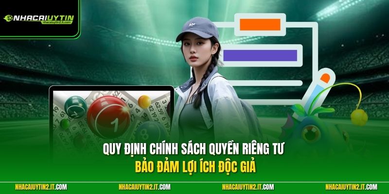 Quy định chính sách quyền riêng tư bảo đảm lợi ích độc giả