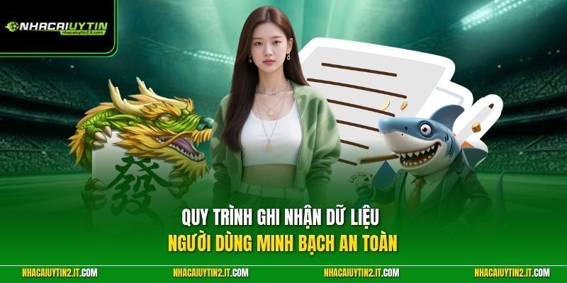 Quy trình ghi nhận dữ liệu người dùng minh bạch an toàn