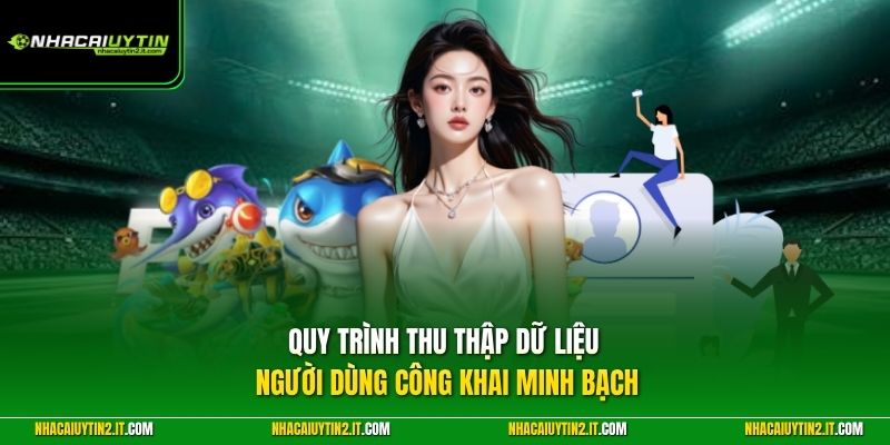 Quy trình thu thập dữ liệu người dùng công khai minh bạch