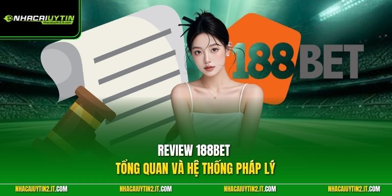 Review 188BET tổng quan và hệ thống pháp lý