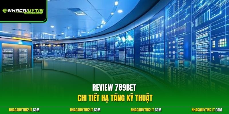 Review 789BET chi tiết hạ tầng kỹ thuật