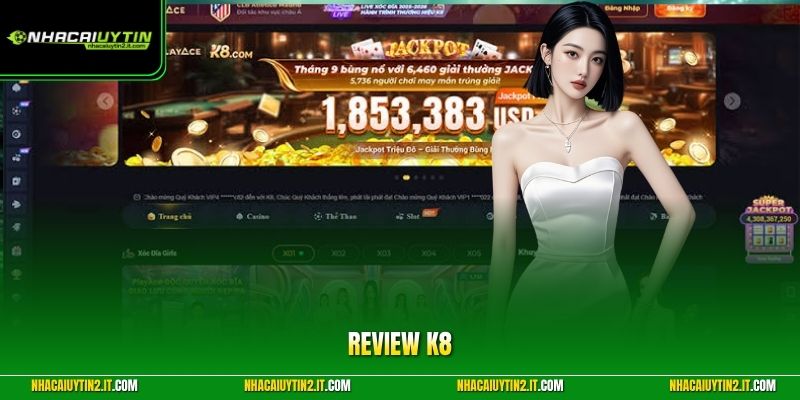 Review K8 Chi Tiết - Đánh Giá Nền Tảng Giải Trí Hàng Đầu