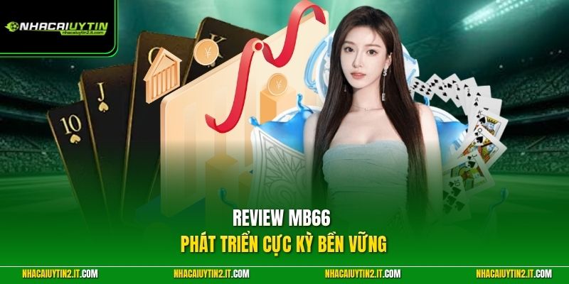 Review MB66 phát triển cực kỳ bền vững