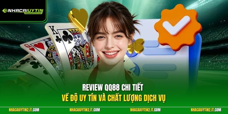 Review QQ88 chi tiết về độ uy tín và chất lượng dịch vụ
