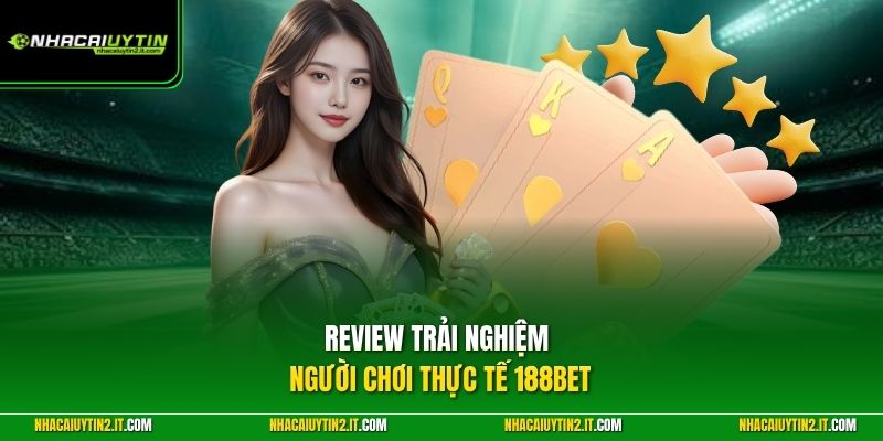 Review trải nghiệm người chơi thực tế 188BET