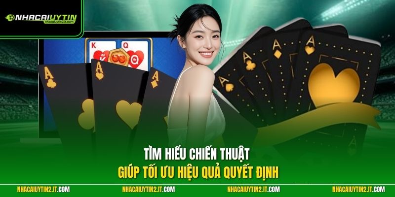 Tìm hiểu chiến thuật giúp tối ưu hiệu quả quyết định
