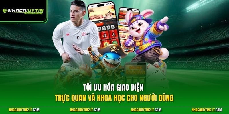 Tối ưu hóa giao diện trực quan và khoa học cho người dùng