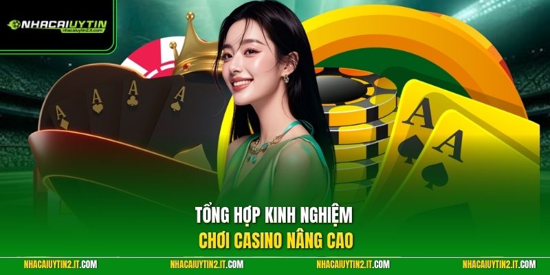 Tổng hợp kinh nghiệm chơi casino nâng cao