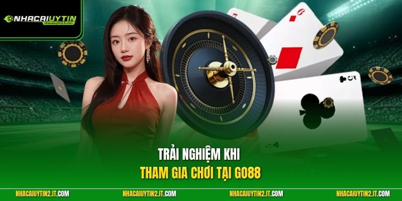 Trải nghiệm khi tham gia chơi tại GO88