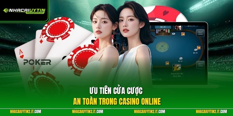 Ưu tiên cửa cược an toàn trong casino online