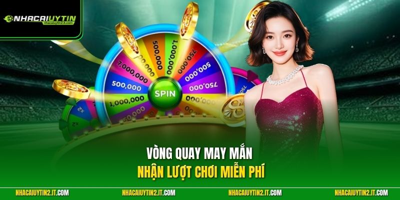 Vòng quay may mắn nhận lượt chơi miễn phí